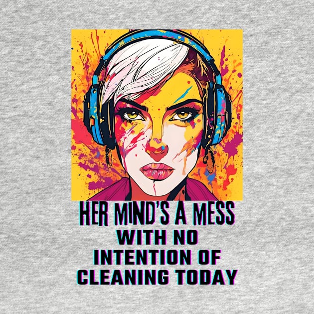 Her Mind's a Mess with no intention of cleaning today by PersianFMts